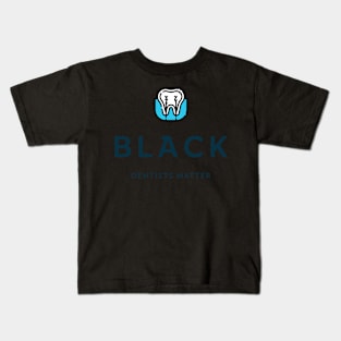 BLACK DENTISTS MATTER BLACK DENTISTRY Kids T-Shirt